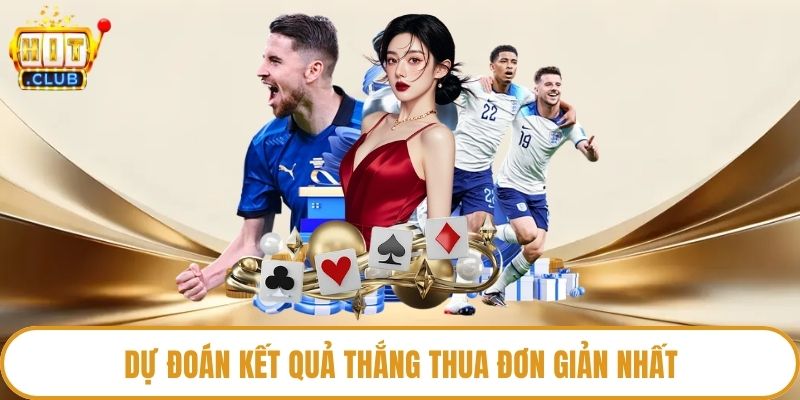 Dự đoán kết quả thắng thua đơn giản nhất