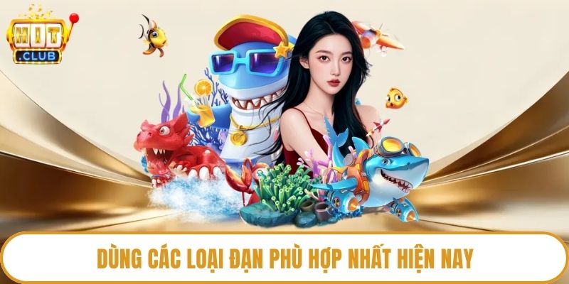 Dùng các loại đạn phù hợp nhất hiện nay