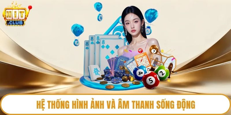 Hệ thống hình ảnh và âm thanh sống động