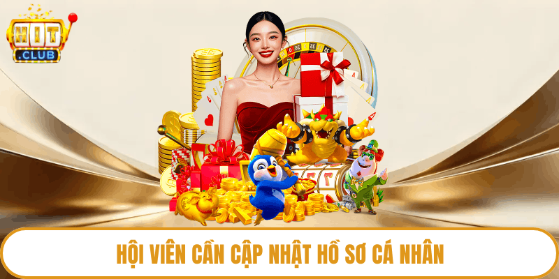 Hội viên cần cập nhật hồ sơ cá nhân