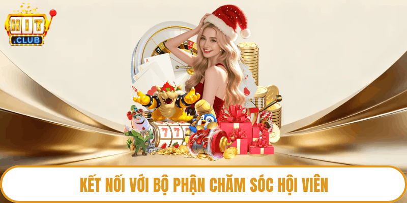 Kết nối với bộ phận chăm sóc hội viên