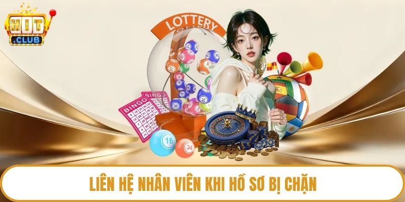 Liên hệ nhân viên khi hồ sơ bị chặn