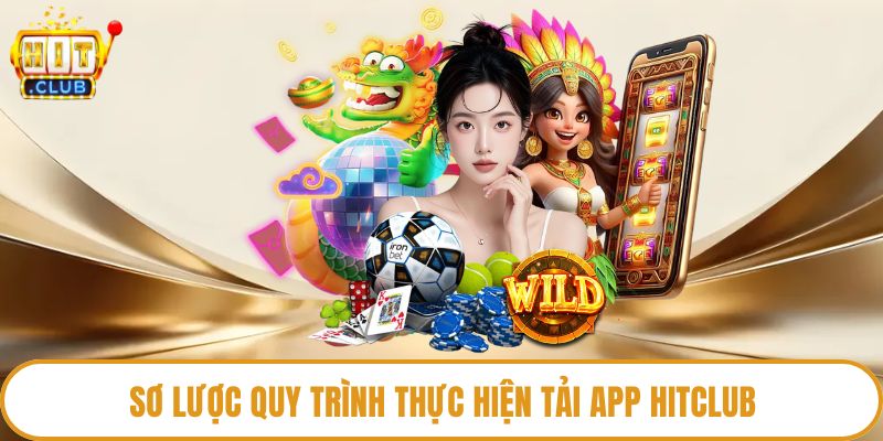Sơ lược quy trình thực hiện tải app HitClub