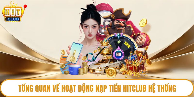Tổng quan về hoạt động nạp tiền HitClub hệ thống