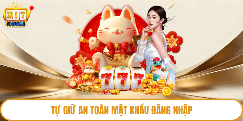 Tự giữ an toàn mật khẩu đăng nhập