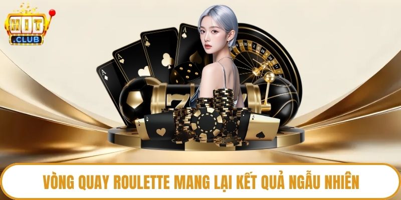 Vòng quay roulette mang lại kết quả ngẫu nhiên